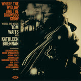 Where The Willow And The Dogwood Grow: Words And Music By Tom Waits And Kathleen Brennan (CD)