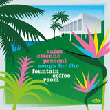 Saint Etienne Present Songs For The Fountain Coffee Room