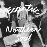 Eccentric Northern Soul (Vinyl LP)