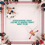 Everywhere I Went Lead To Where I Didn't Want To Be (Vinyl LP)