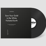 Sow Your Gold In The White Foliated Earth