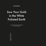 Sow Your Gold In The White Foliated Earth